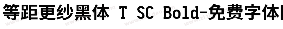 等距更纱黑体 T SC Bold字体转换